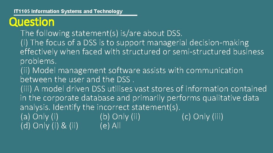 IT 1105 Information Systems and Technology Question The following statement(s) is/are about DSS. (i)