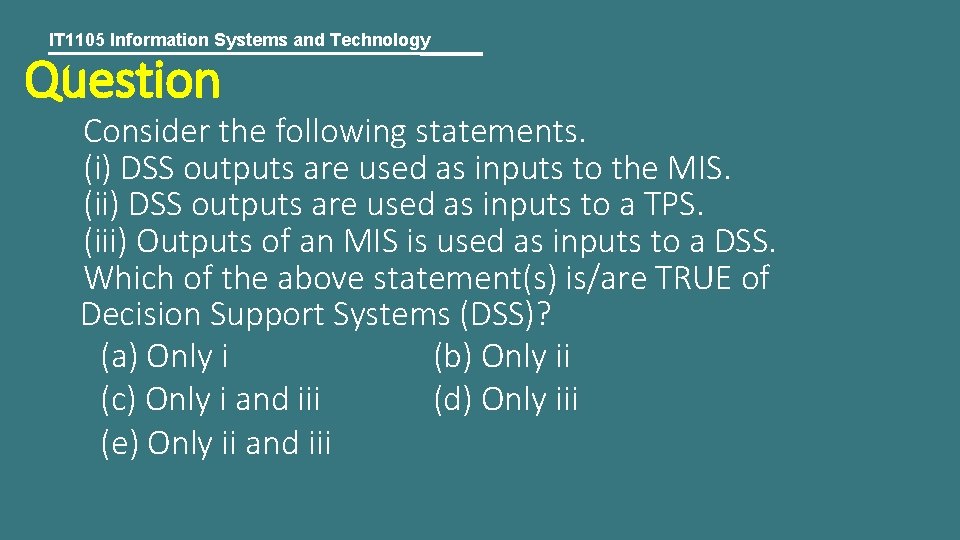 IT 1105 Information Systems and Technology Question Consider the following statements. (i) DSS outputs