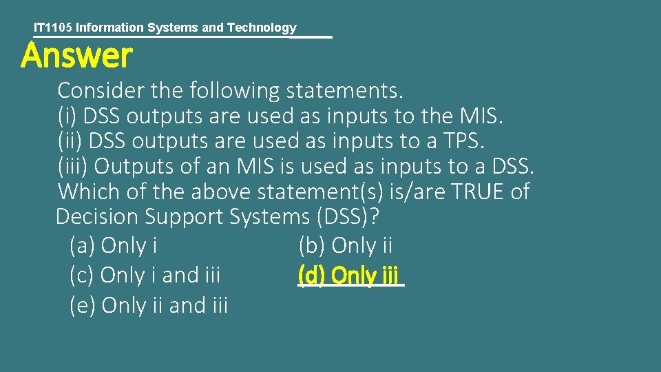 IT 1105 Information Systems and Technology Answer Consider the following statements. (i) DSS outputs