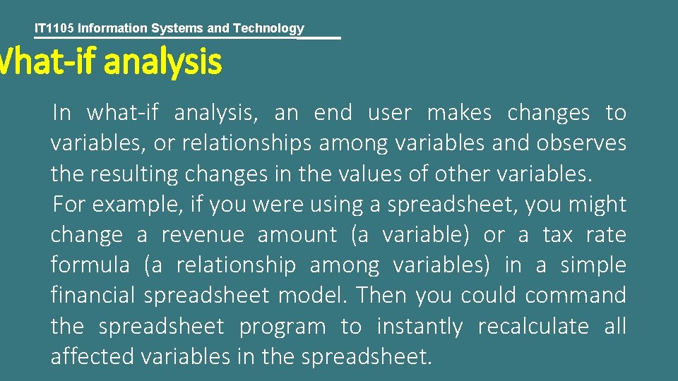 IT 1105 Information Systems and Technology What-if analysis In what-if analysis, an end user
