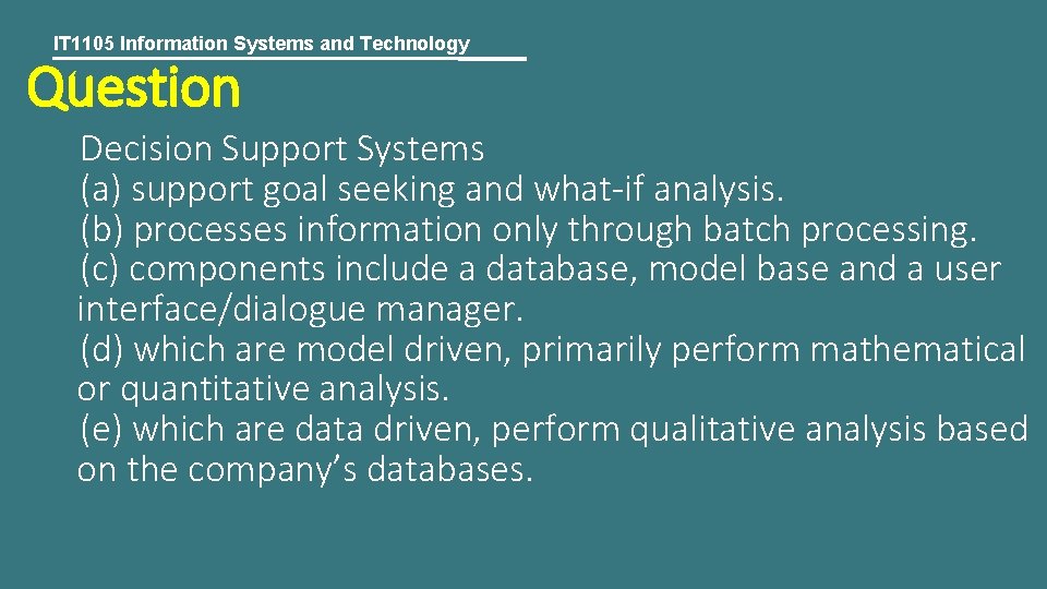 IT 1105 Information Systems and Technology Question Decision Support Systems (a) support goal seeking