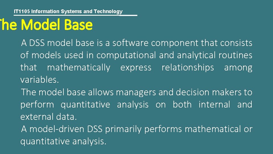 IT 1105 Information Systems and Technology The Model Base A DSS model base is