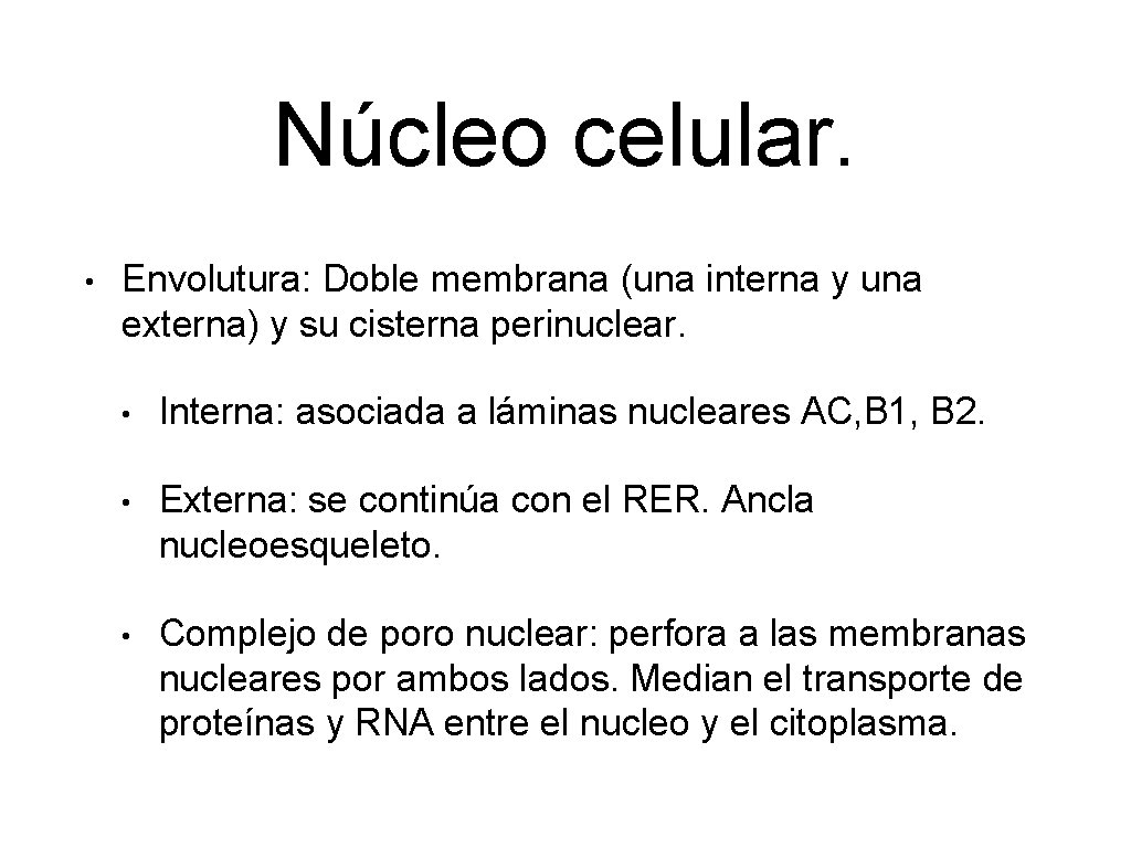 Núcleo celular. • Envolutura: Doble membrana (una interna y una externa) y su cisterna