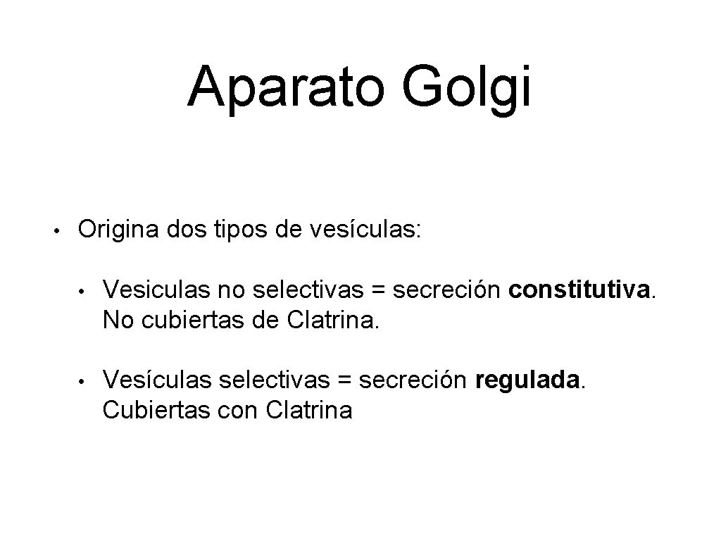 Aparato Golgi • Origina dos tipos de vesículas: • Vesiculas no selectivas = secreción