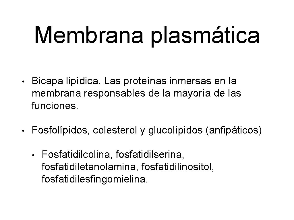 Membrana plasmática • Bicapa lipídica. Las proteínas inmersas en la membrana responsables de la