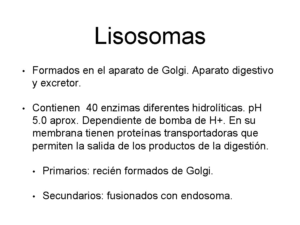 Lisosomas • Formados en el aparato de Golgi. Aparato digestivo y excretor. • Contienen