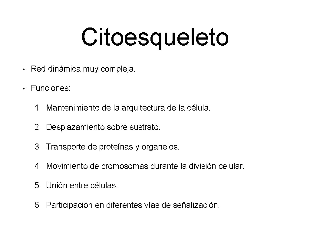 Citoesqueleto • Red dinámica muy compleja. • Funciones: 1. Mantenimiento de la arquitectura de