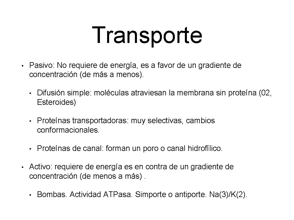 Transporte • • Pasivo: No requiere de energía, es a favor de un gradiente