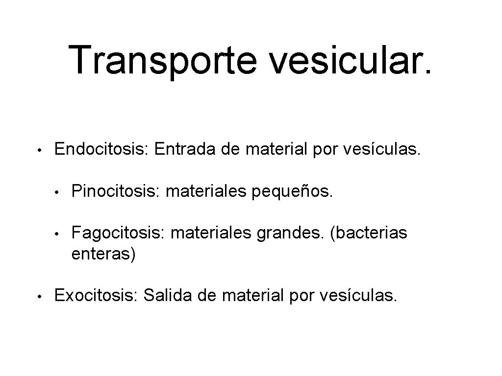 Transporte vesicular. • • Endocitosis: Entrada de material por vesículas. • Pinocitosis: materiales pequeños.