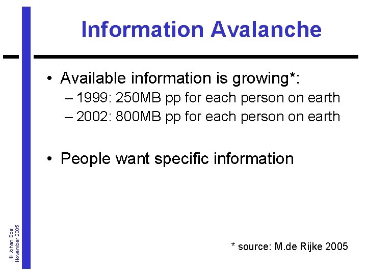 Information Avalanche • Available information is growing*: – 1999: 250 MB pp for each