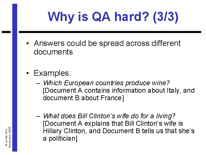 Why is QA hard? (3/3) • Answers could be spread across different documents •