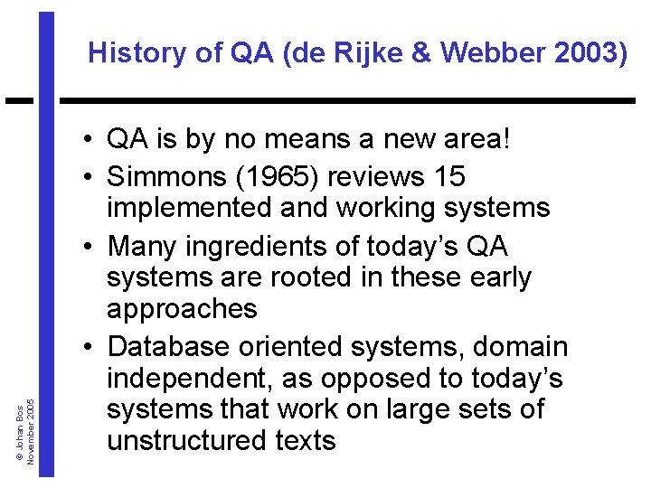 © Johan Bos November 2005 History of QA (de Rijke & Webber 2003) •