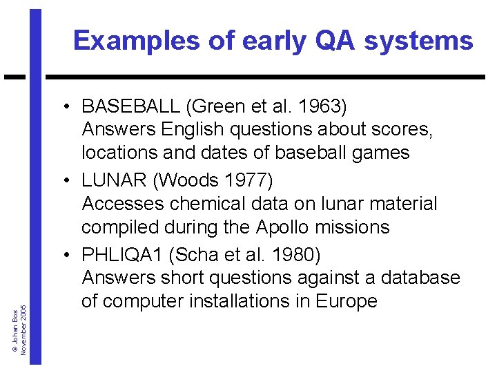 © Johan Bos November 2005 Examples of early QA systems • BASEBALL (Green et