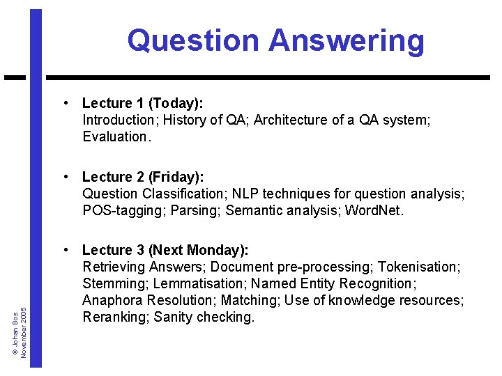 Question Answering • Lecture 1 (Today): Introduction; History of QA; Architecture of a QA