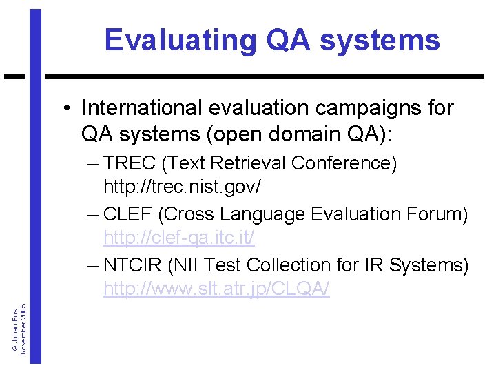 Evaluating QA systems • International evaluation campaigns for QA systems (open domain QA): ©