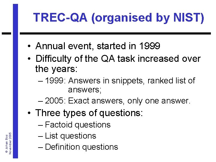 TREC-QA (organised by NIST) • Annual event, started in 1999 • Difficulty of the