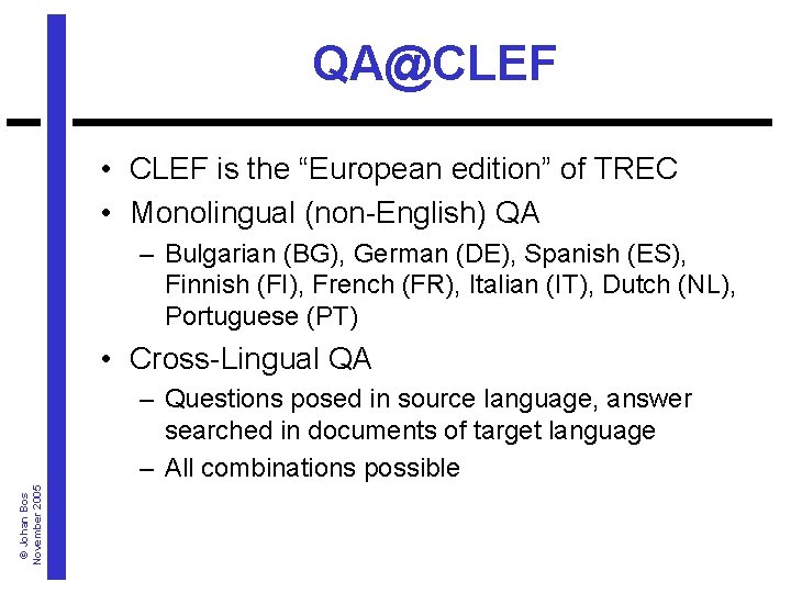 QA@CLEF • CLEF is the “European edition” of TREC • Monolingual (non-English) QA –