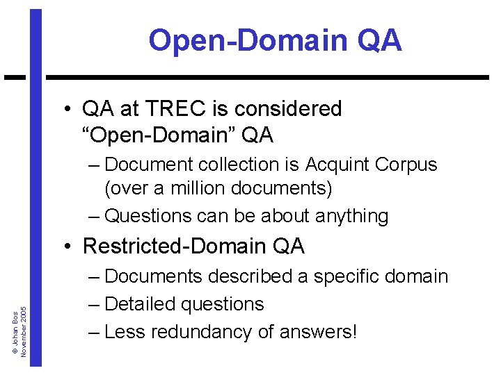 Open-Domain QA • QA at TREC is considered “Open-Domain” QA – Document collection is