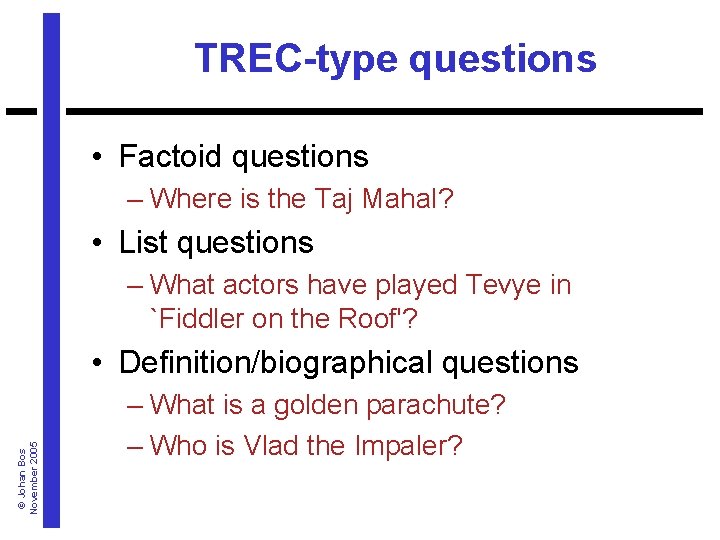 TREC-type questions • Factoid questions – Where is the Taj Mahal? • List questions