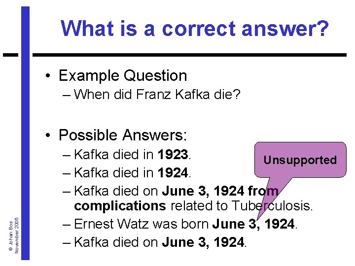 What is a correct answer? • Example Question – When did Franz Kafka die?