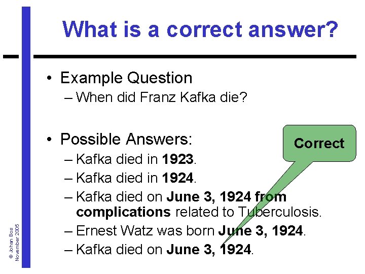 What is a correct answer? • Example Question – When did Franz Kafka die?