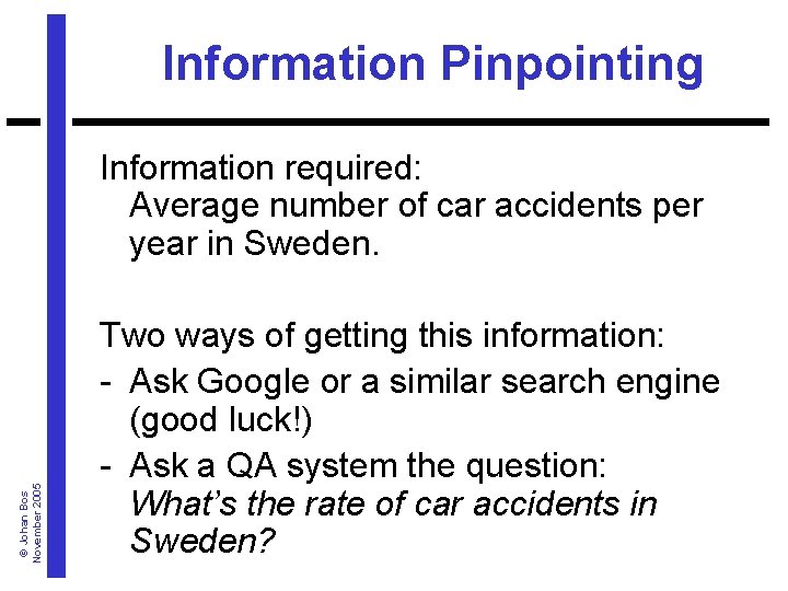 Information Pinpointing © Johan Bos November 2005 Information required: Average number of car accidents