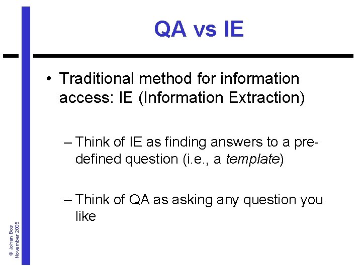 QA vs IE • Traditional method for information access: IE (Information Extraction) © Johan