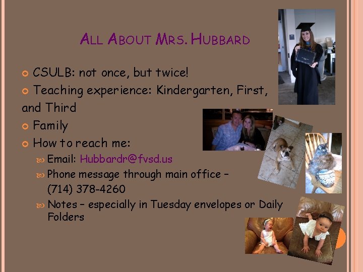 ALL ABOUT MRS. HUBBARD CSULB: not once, but twice! Teaching experience: Kindergarten, First, and