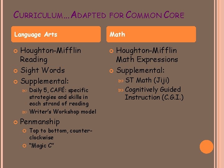 CURRICULUM… ADAPTED FOR COMMON Language Arts Math Houghton-Mifflin Reading Sight Words Supplemental: Daily 5,