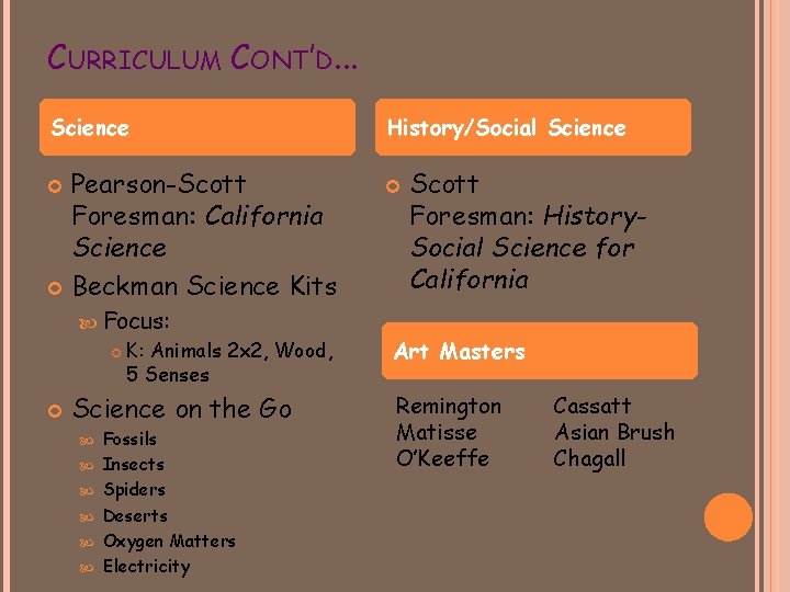 CURRICULUM CONT’D. . . Science Pearson-Scott Foresman: California Science Beckman Science Kits Focus: K: