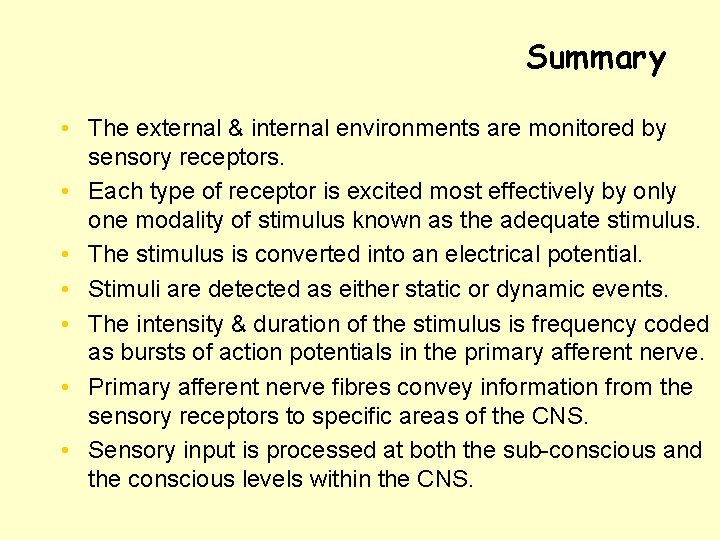 Summary • The external & internal environments are monitored by sensory receptors. • Each