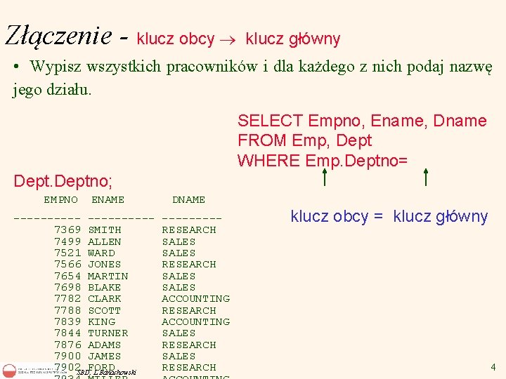 Złączenie - klucz obcy klucz główny • Wypisz wszystkich pracowników i dla każdego z