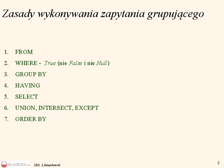 Zasady wykonywania zapytania grupującego 1. FROM 2. WHERE - True (nie False i nie