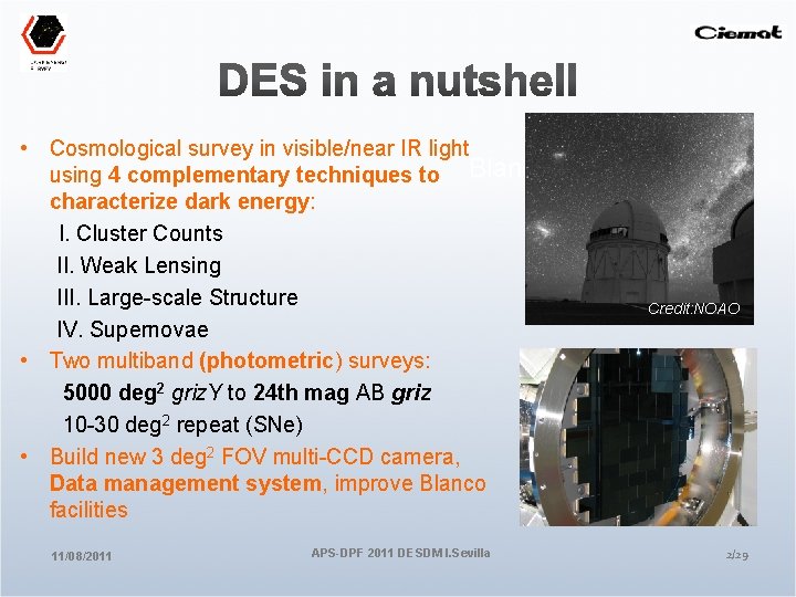  • Cosmological survey in visible/near IR light using 4 complementary techniques to Blanco