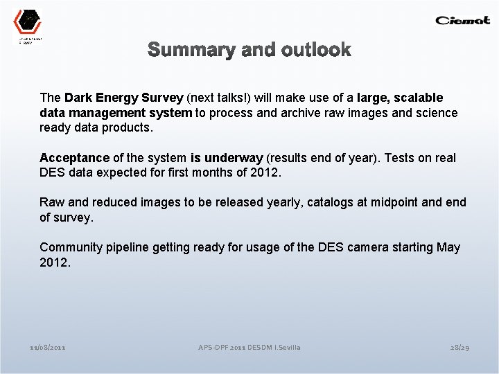 The Dark Energy Survey (next talks!) will make use of a large, scalable data