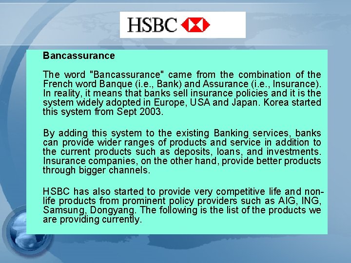 Bancassurance The word "Bancassurance" came from the combination of the French word Banque (i.