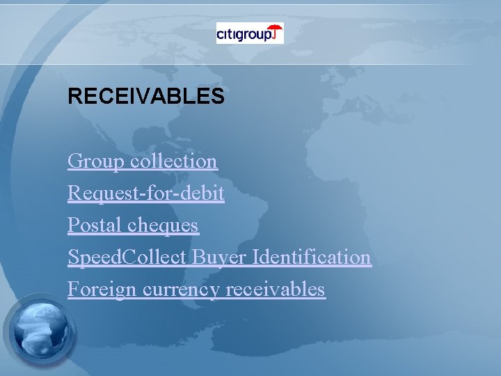 RECEIVABLES Group collection Request-for-debit Postal cheques Speed. Collect Buyer Identification Foreign currency receivables 