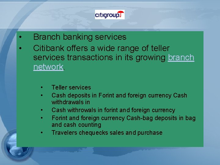  • • Branch banking services Citibank offers a wide range of teller services