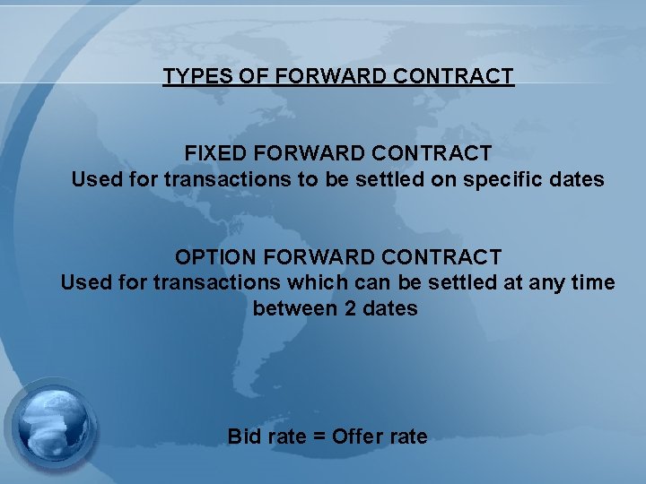 TYPES OF FORWARD CONTRACT FIXED FORWARD CONTRACT Used for transactions to be settled on