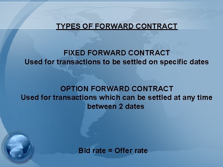 TYPES OF FORWARD CONTRACT FIXED FORWARD CONTRACT Used for transactions to be settled on