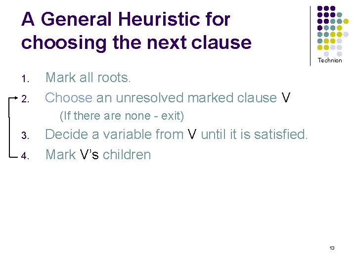 A General Heuristic for choosing the next clause Technion 1. 2. Mark all roots.