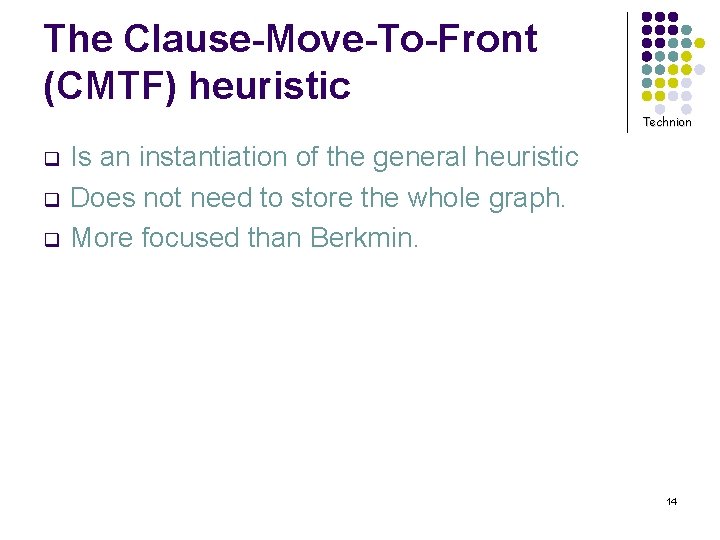 The Clause-Move-To-Front (CMTF) heuristic Technion q q q Is an instantiation of the general