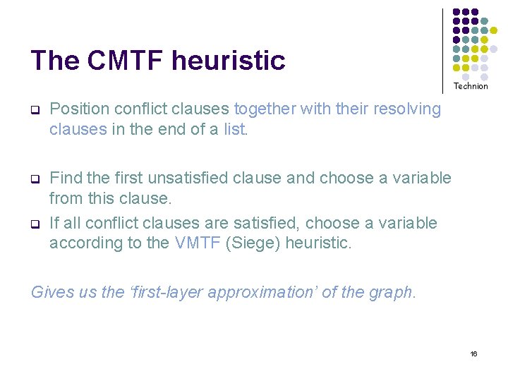 The CMTF heuristic Technion q Position conflict clauses together with their resolving clauses in