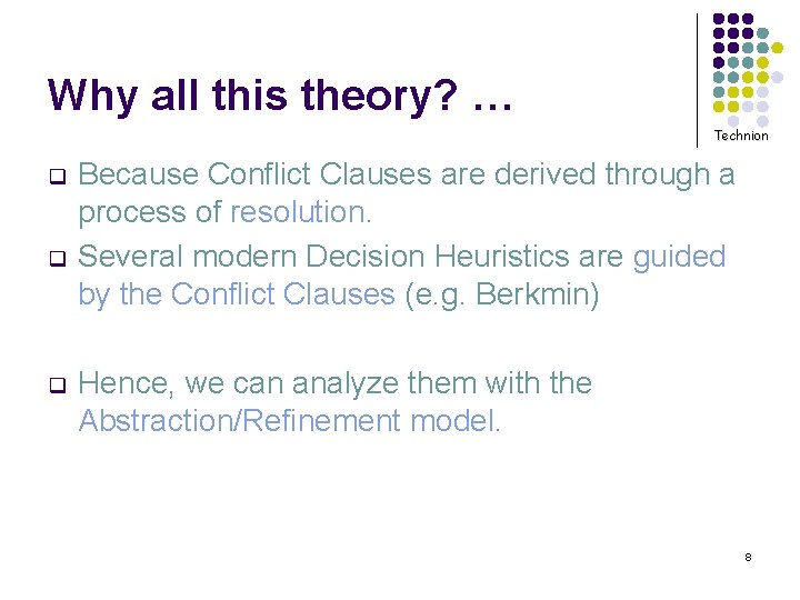 Why all this theory? … Technion q q q Because Conflict Clauses are derived