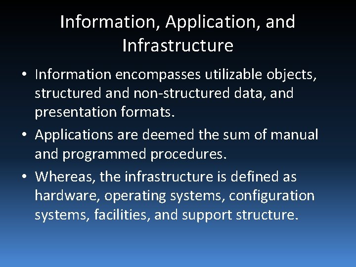 Information, Application, and Infrastructure • Information encompasses utilizable objects, structured and non-structured data, and