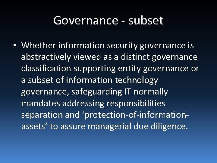 Governance - subset • Whether information security governance is abstractively viewed as a distinct