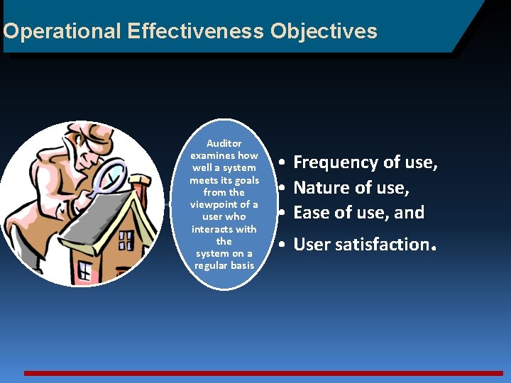 Operational Effectiveness Objectives Auditor examines how well a system meets its goals from the