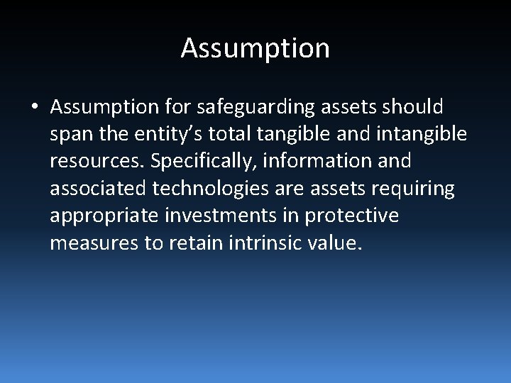 Assumption • Assumption for safeguarding assets should span the entity’s total tangible and intangible