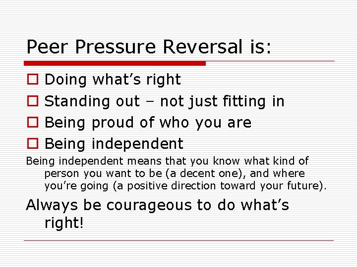 Peer Pressure Reversal is: o o Doing what’s right Standing out – not just Peer Pressure Reversal is: o o Doing what’s right Standing out – not just