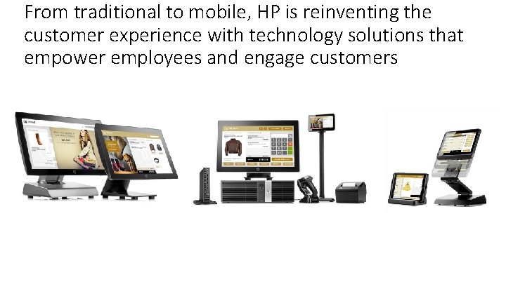 From traditional to mobile, HP is reinventing the customer experience with technology solutions that